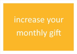 Increase your monthly gift